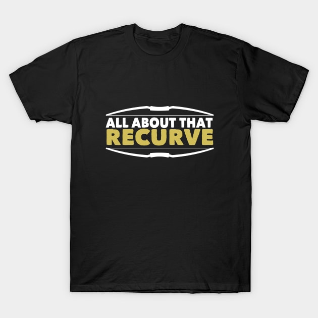 Archery - All About That Recurve T-Shirt by Kudostees